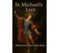 St. Michael's Lent: Reflections from Daily Mass