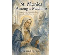 St. Monica Among the Machines: Augustine, an Augustinian Pope, and a Parish Reckoning with AI
