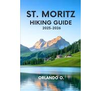 St. Moritz Hiking Guide 2025-2026: Explore Trails, essential tips, navigation, gears and cultural insights for every hiker.