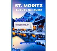 ST. MORITZ LUXURY SKI GUIDE 2026: Exclusive Winter Escapes, Elite Resorts & Glamorous Alpine Living