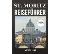 ST. MORITZ REISEFÜHRER 2026: Entdecken Sie die besten Skigebiete, Bergabenteuer, gehobene Speisen und Luxuserlebnisse.