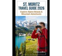 ST. MORITZ TRAVEL GUIDE 2026: EXPLORE ALPINE BEAUTY & MOUNTAIN ADVENTURES