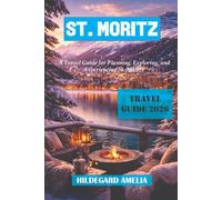 St. Moritz Travel Guide: A Travel Guide for Planning, Exploring, and Experiencing St.Moritz