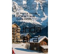 St. Moritz Winter Escape Travel Guide 2026: Discover Switzerland’s Most Glamorous Ski Resort - Luxury Hotels, Alpine Adventures & Insider Tips for the Ultimate Swiss Alps Getaway