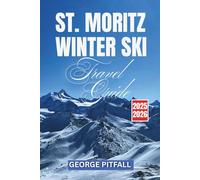 St. Moritz Winter Ski Travel Guide 2025-2026: Explore Corviglia, Diavolezza & Engadin Valley - Complete Ski Resorts, Powder Tips, Après-Ski & Local Secrets