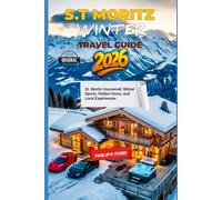 ST. MORITZ WINTER TRAVEL GUIDE 2026: St. Moritz Uncovered: Winter Sports, Hidden Gems, and Local Experiences