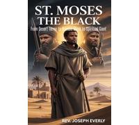 ST. MOSES THE BLACK: From Desert Terror to Humble Monk to Spiritual Giant