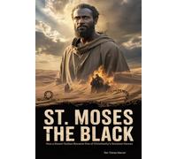 ST. MOSES THE BLACK: How a Desert Outlaw Became One of Christianity’s Greatest Heroes
