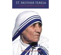 ST MOTHER TERESA: A LIFE OF SACRIFICE AND LOVE