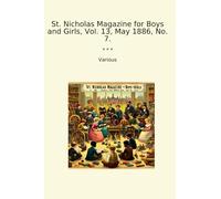 St. Nicholas Magazine for Boys and Girls, Vol. 13, May 1886, No. 7.