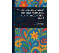St. Nicholas Magazine for Boys and Girls, Vol. 5, January 1878, No. 3