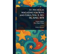 St. Nicholas Magazine for Boys and Girls, Vol. 5, No. 06, April 1878