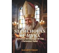 ST. NICHOLAS OF MYRA: A Christian Devotional Of The Christmas Saint
