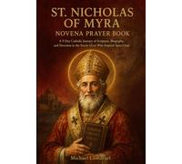 St. Nicholas Of Myra Novena Prayer Book: A 9 Day Catholic Journey of Scripture, Biography, and Devotion to the Secret Giver Who Inspired Santa Claus