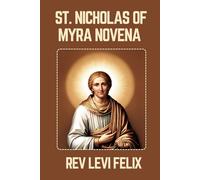 ST. NICHOLAS OF MYRA NOVENA: Spiritual Legacy, biography and Nine Day prayer to St. Nicholas of Myra