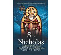 St. Nicholas The Untold Winter Stories Behind Christmas and the New Year: The Hidden History, Miracles, and Traditions That Created the Season of Giving