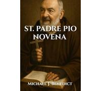 ST. PADRE PIO NOVENA: A 9-day powerful prayer to the Patron Saint of divine healing