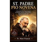 ST. PADRE PIO NOVENA: A Powerful 9-Day Prayer Journey for Healing, Miracles, Divine Mercy, Spiritual Strength, and Deeper Faith in God