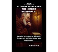 St. PADRE PIO NOVENA AND HEALING PRAYERBOOK: Catholic Devotions for Miracles, Protection, Suffering, Hope, and Intercession