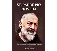 ST. PADRE PIO NOVENA: Nine Days of Prayer and Reflection with the Saint of the Stigmata