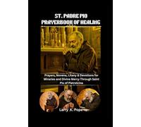 ST. PADRE PIO PRAYERBOOK OF HEALING: Prayers, Novena, Litany & Devotions for Miracles and Divine Mercy Through Saint Pio of Pietrelcina