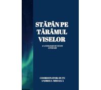 ST¿PÂN PE T¿RÂMUL VISELOR: O ANTOLOGIE DE TEXTE LITERARE