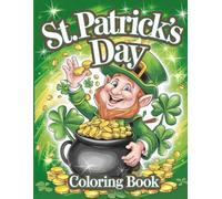 St.Patrick Day coloring book for Teens and adults: Fun and Easy Happy Saint Patrick's Day Coloring Pages Filled With Shamrock, Leprechaun and More, Cute and Easy Lucky Animal Designs to stress