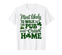 St Patrick Day Più Probabilmente A piedi Al Pub E Crawl Home Maglietta