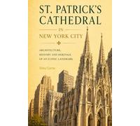 St. Patrick’s Cathedral New York: A Gothic Cathedral in Manhattan: Architecture, Urban Identity, and the Role of Sacred Space in a Modern City