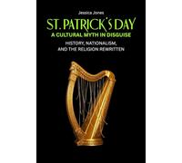 St. Patrick’s Day: A Cultural Myth In Disguise. History, Nationalism, and the Religion Rewritten: 3