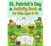 St. Patrick’s Day Activity Book for Kids Ages 6-10: Fun St. Paddy's Day Activities, Coloring Pages, Puzzles, Mazes, Shamrocks, Rainbows