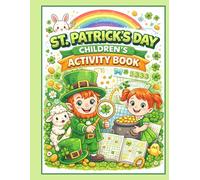 St. Patrick’s Day Activity Book for Kids: Fun Educational Workbook with Mazes, Word Puzzles, Matching Games & Learning Activities: A Festive St. ... Leprechauns, Rainbows, and Shamrocks