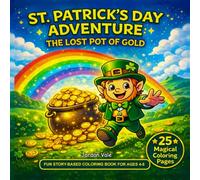 ST. PATRICK’S DAY ADVENTURE: THE LOST POT OF GOLD: A MAGICAL STORY-BASED COLORING BOOK FOR AGES 4-8.