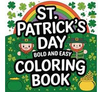 St. Patrick’s Day Coloring Book for All Ages: 50 Bold & Easy Festive Designs (8.5x8.5 in, Single-Sided Pages): Fun & Relaxing Shamrocks, Leprechauns, ... More - Perfect for Kids, Adults, and Seniors!