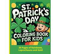 St.Patrick’s Day coloring book for kids: 30 Pages of Rainbows, Leprechauns and Gold