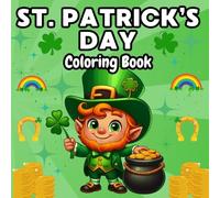 St. Patrick’s Day Coloring Book for Kids Ages 3+: Easy & Adorable St. Paddy’s Day Fun - Color Shamrocks, Rainbows & Leprechauns for Your Classroom or Home
