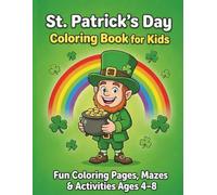 St. Patrick’s Day Coloring Book for Kids Ages 4-8: Big Bold Shamrocks, Leprechauns, Mazes, Dot-to-Dot and Easy Holiday Activity Pages