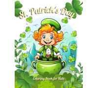 St. Patrick’s Day Coloring Book for Kids Ages 4-8: Fun & Easy Holiday Coloring Pages with Leprechauns, Shamrocks, Rainbows, and Pots of Gold!