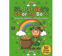 St. Patrick’s Day Coloring Book: Relaxing Irish Holiday Patterns with Leprechauns, Pots of Gold, and Rainbows.