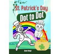 St. Patrick’s Day Dot to Dot Activity Book for Kids: Fun & Easy Connect-the-Dots Activity Book with Leprechauns, Rainbows, and Shamrocks