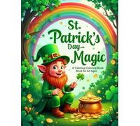 St. Patrick’s Day Magic: A Whimsical and Calming Coloring Book for All Ages - Featuring Leprechauns, Shamrocks, Rainbows, Celtic Patterns, and Stress-Relief Designs for Kids, Teens, and Adults