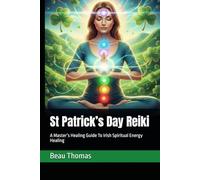 St Patrick’s Day Reiki: A Master’s Healing Guide To Irish Spiritual Energy Healing