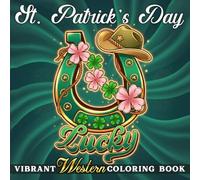 St. Patrick’s Day Western Coloring Book: Cowboy Holiday Bold & Easy Coloring Pages Featuring Festive Moments, Country Life, Rustic Scenes for Adults & Teens to Relax and Have Fun