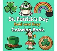 st patricks day coloring book: A Bold and Easy Holiday Coloring Experience with Shamrocks, Leprechauns, Pots of Gold, Rainbows, and More for Kids, Adults, and Seniors