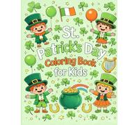St. Patrick's Day Coloring Book for Kids: 53 Big, Simple, and Fun Designs Featuring Leprechauns, Shamrocks, Rainbows, Clovers, and Pots of Gold