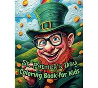 St. Patrick's Day Coloring Book for Kids: St. Patrick’s Day Fun! Coloring for Kids with Leprechauns, Shamrocks & Rainbows