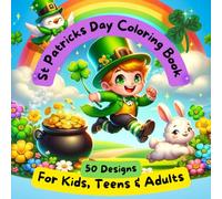 St. Patricks Day Coloring Book for Kids, Teens and Adults.: 50 Fun and Cute Designs to suit all ages. Includes Leprechauns, Animals, Rainbows, Pots of Gold and much more.