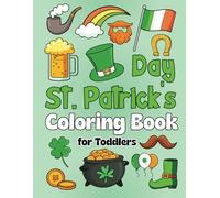 St. Patrick's Day Coloring Book for Toddlers: Simple And Fun 40 Adorable Saint Patrick's Day Coloring Pages For Toddler, Kids 1, 2, 3, 4, Preschool and Kindergarten