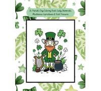 St. Patrick's Day Coloring Book: Lucky Shamrocks, Mischievous Leprechauns & Irish Treasures