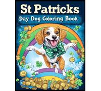 St Patricks Day Dog Coloring Book: Fun & Festive Irish Dogs Coloring Pages for Stress Relief